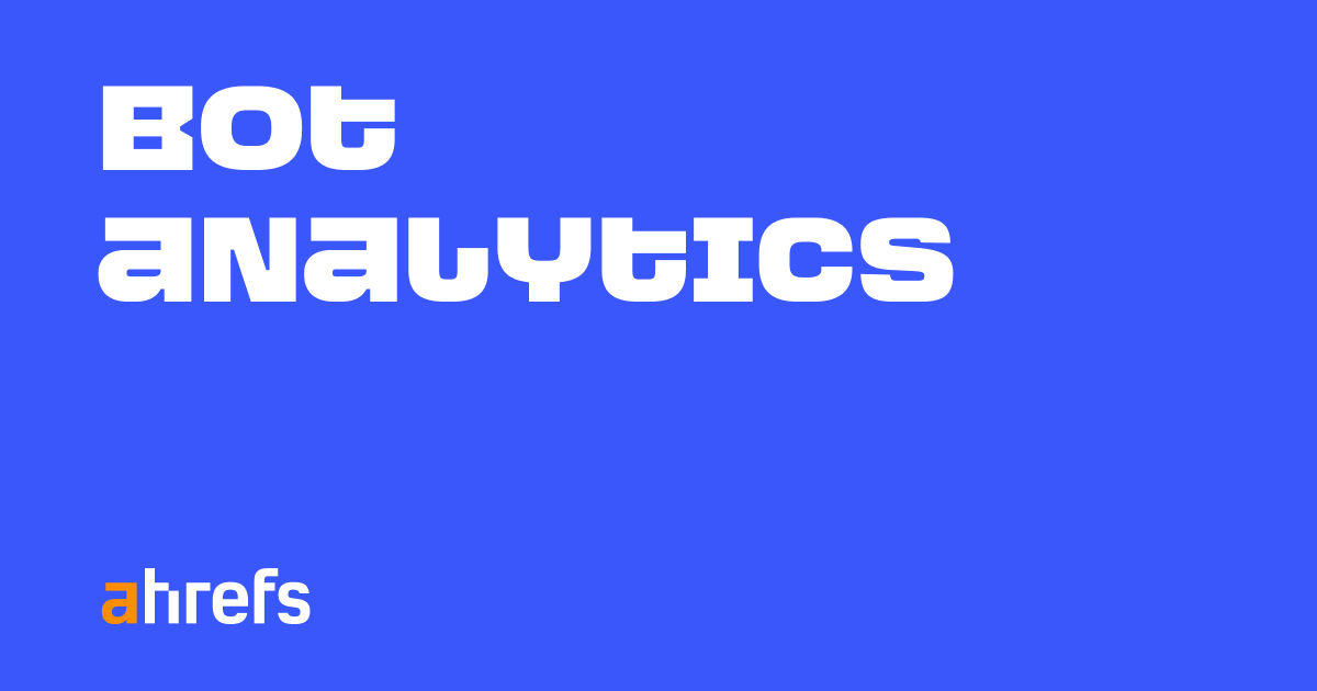 Bot Analytics Ahrefs Bot Analytics | Server-side bot analytics