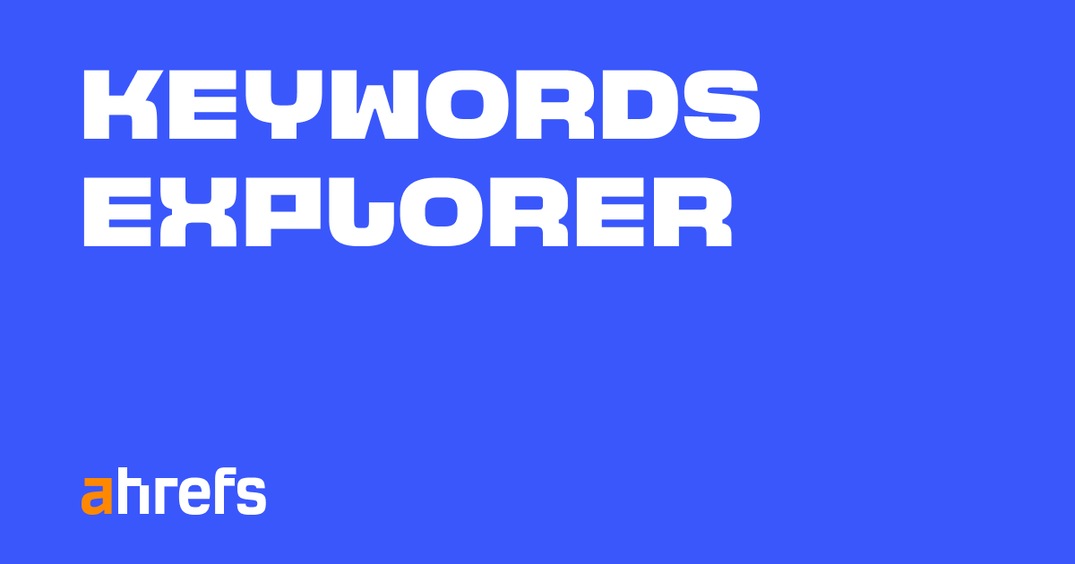 Keywords Explorer від Ahrefs Знаходьте успішні ідеї ключових слів