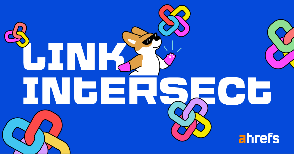 Link Intersect by Ahrefs: Find More Backlink Opportunities