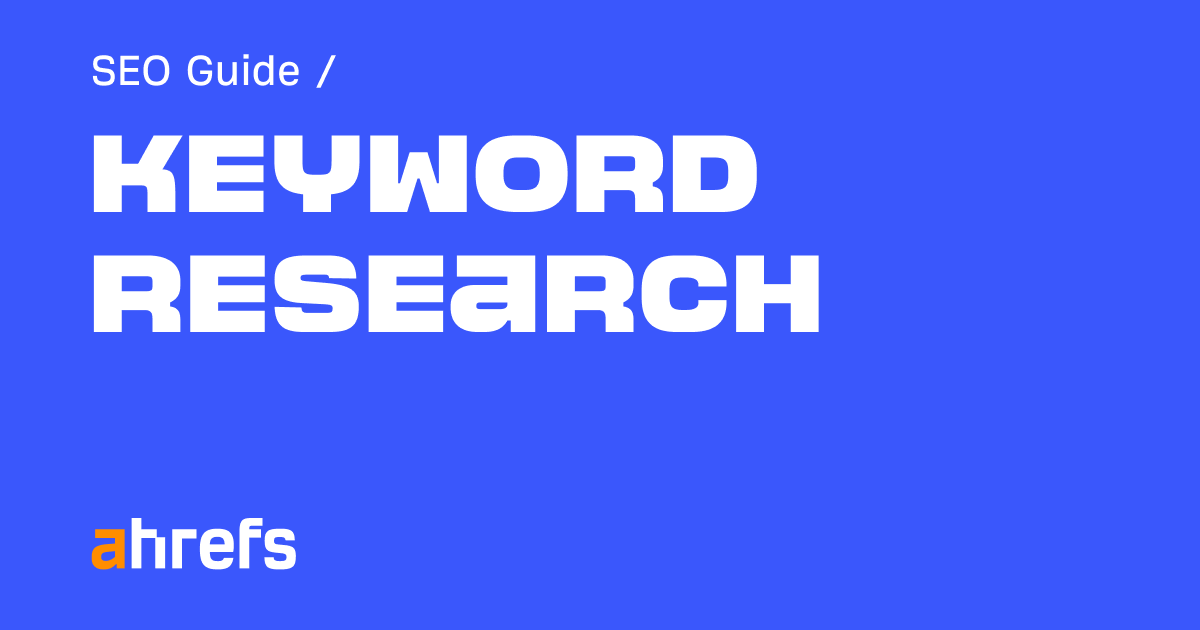 How to Do Keyword Research for SEO (Start to Finish) - Ahrefs